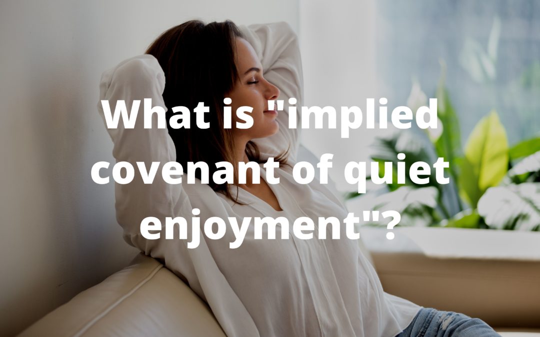 What is “implied covenant of quiet enjoyment”?